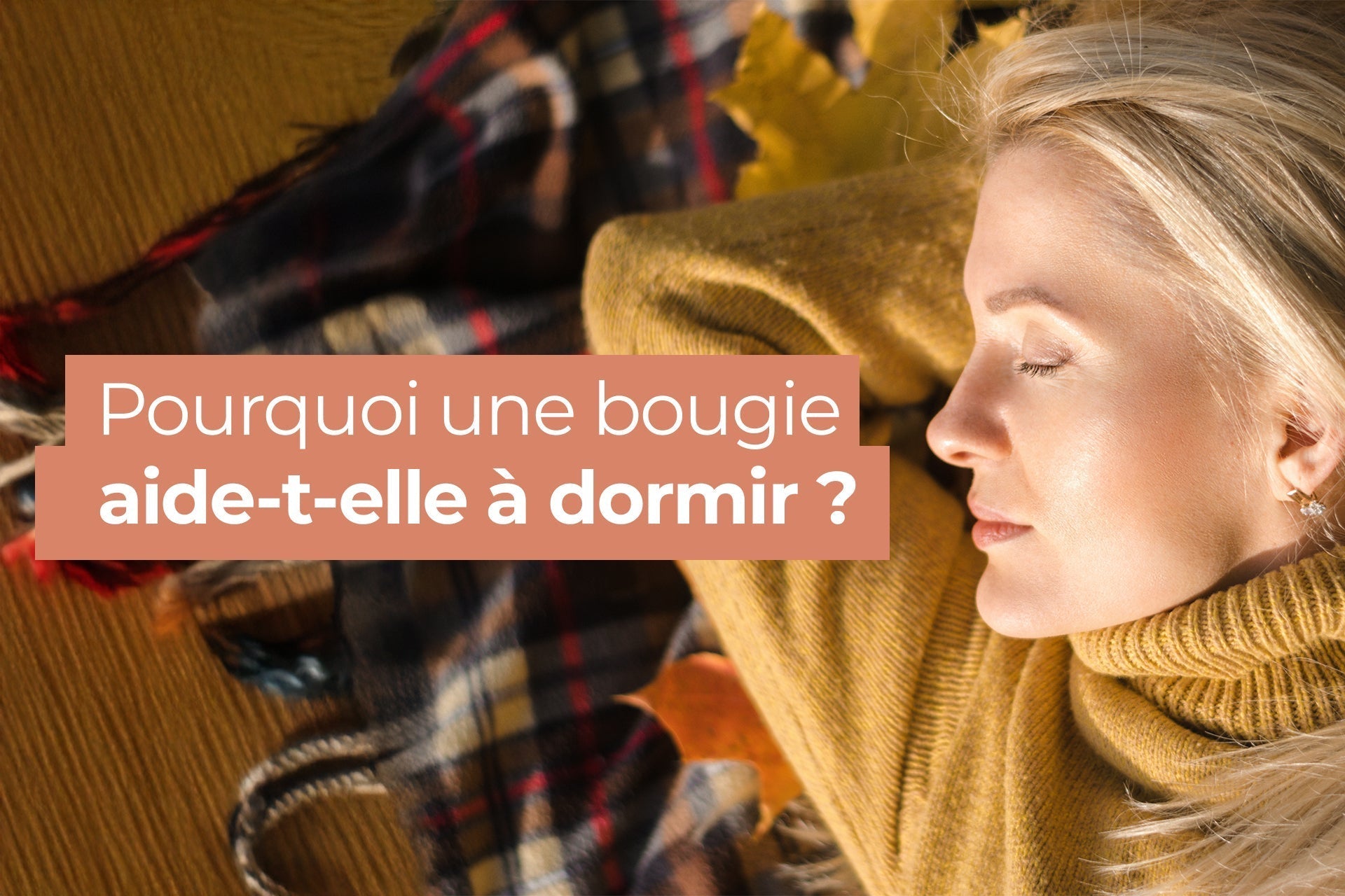 Pourquoi une bougie aide-t-elle à dormir ? Le lien entre lumière, odeur et sommeil